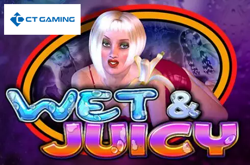 Wet & Juicy